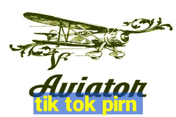 tik tok pirn